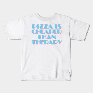 80s Styled Pizza Is Cheaper Than Therapy - Funny Slogan Design Kids T-Shirt